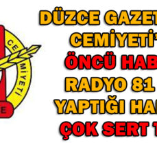 DÜZCE GAZETECİLER         CEMİYETİ’NDEN ÖNCÜ HABERİN RADYO 81 İÇİN       YAPTIĞI HABERE  ÇOK SERT TEPKİ