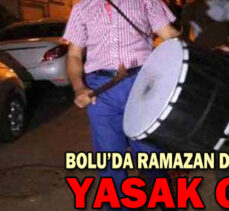 BOLU’DA RAMAZAN DAVULCUSUNA YASAK GELDİ