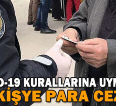 BOLU’DA KOVİD-19 KURALLARINA UYMAYAN 33 KİŞYE PARA CEZASI