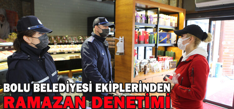 Bolu Belediyesi ekiplerinden Ramazan denetimi