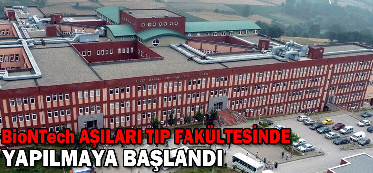 BioNTech AŞILARI TIP FAKÜLTESİNDE  YAPILMAYA BAŞLANDI