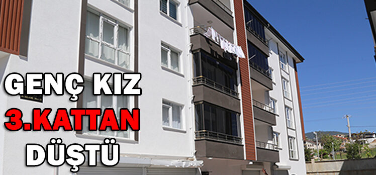 GENÇ KIZ 3. KATTAN DÜŞTÜ