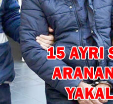 15 AYRI SUÇTAN  ARANAN ŞAHIS  YAKALANDI!