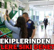 ZABITA EKİPLERİNDEN MARKETLERE SIKI DENETİM