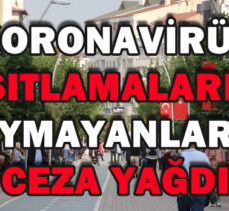 KORONAVİRÜS KISITLAMALARINA UYMAYANLARA CEZA YAĞDI