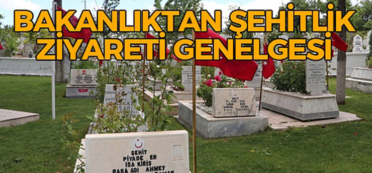 İçişleri Bakanlığı’ndan şehitlik ziyareti genelgesi