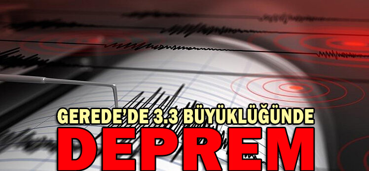 GEREDE’DE DEPREM