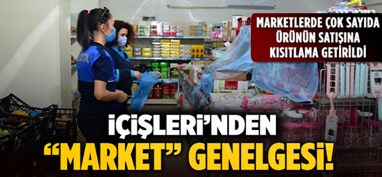 İçişleri’nden market genelgesi