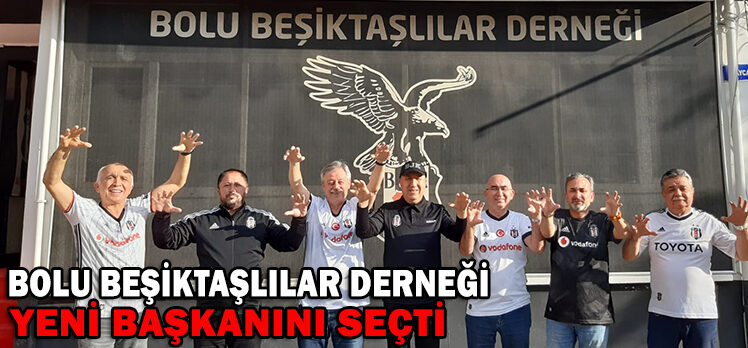 BOLU BEŞİKTAŞLILAR DERNEĞİ YENİ BAŞKANINI SEÇTİ