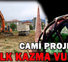 CAMİ PROJESİ İÇİN İLK KAZMA VURULDU