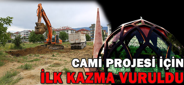 CAMİ PROJESİ İÇİN İLK KAZMA VURULDU