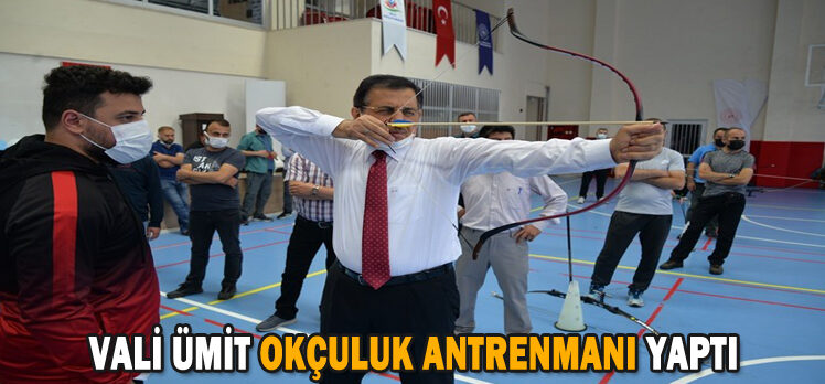 VALİ ÜMİT OKÇULUK ANTRENMANI YAPTI