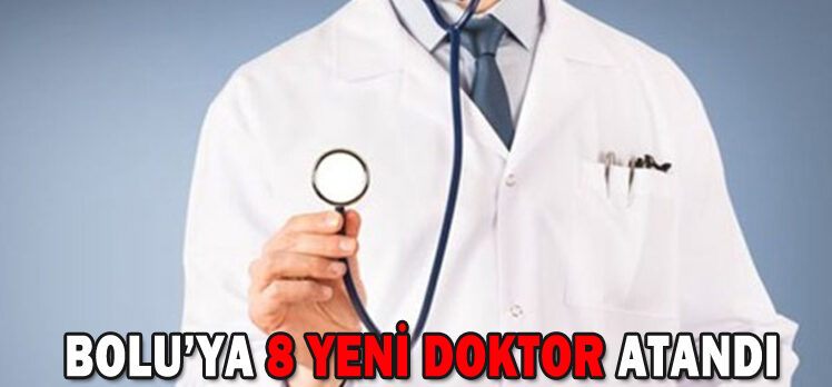 BOLU’YA 8 YENİ DOKTOR ATANDI