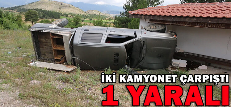 İKİ KAMYONET ÇARPIŞTI: 1 YARALI