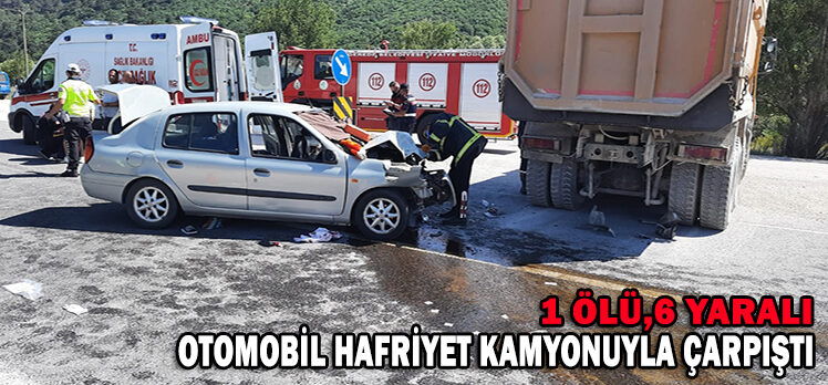 Otomobil hafriyat kamyonuna çarptı: 1 ölü, 6 yaralı