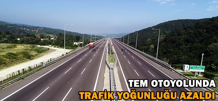 TEM OTOYOLUNDA TRAFİK YOĞUNLUĞU AZALDI