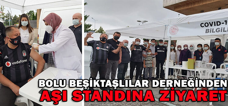 BOLU BEŞİKTAŞLILAR DERNEĞİNDEN AŞI STANDINA ZİYARET