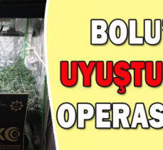 BOLU’DA UYUŞTURUCU OPERASYONU