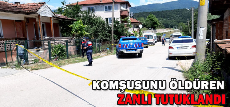 KOMŞUSUNU ÖLDÜREN ZANLI TUTUKLANDI