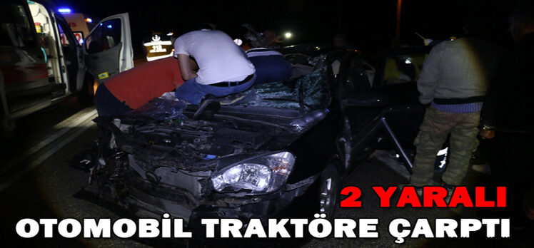 Otomobil traktöre çarptı: 2 yaralı