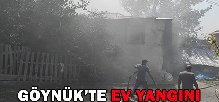 GÖYNÜK’TE EV YANGINI