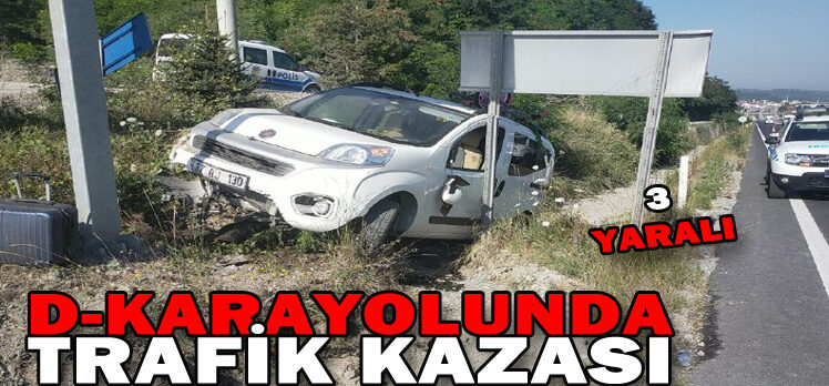 D-KARAYOLUNDA TRAFİK KAZASI: 3 YARALI