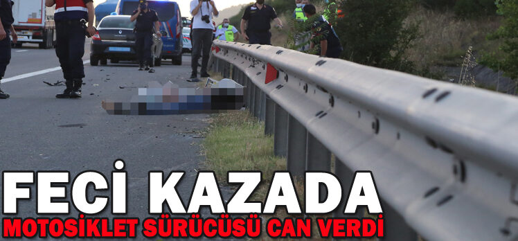 FECİ KAZADA MOTOSİKLET SÜRÜCÜSÜ CAN VERDİ