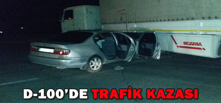 D-100’DE TRAFİK KAZASI