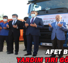 AFET BÖLGESİNE  YARDIM TIRI GÖNDERİLDİ