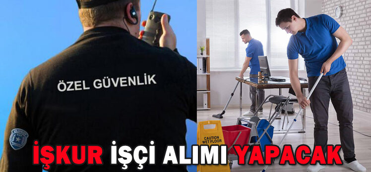 İŞKUR İŞÇİ ALIMI YAPACAK