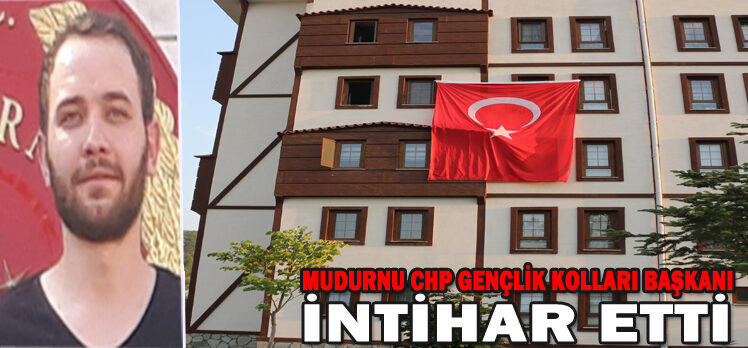 MUDURNU CHP GENÇLİK KOLLARI BAŞKANI İNTİHAR ETTİ