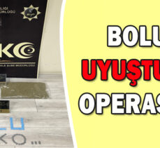 BOLU’DA UYUŞTURUCU OPERASYONU