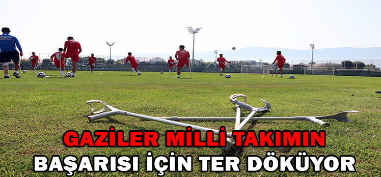 GAZİLER MİLLİ TAKIMIN  BAŞARISI İÇİN TER DÖKÜYOR