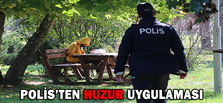 POLİS’TEN HUZUR UYGULAMASI