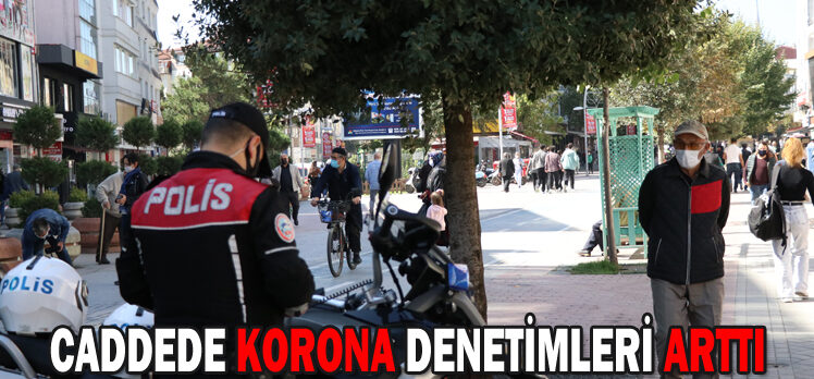 CADDEDE KORONA DENETİMLERİ ARTTI