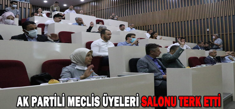 AK PARTİLİ MECLİS ÜYELERİ SALONU TERK ETTİ