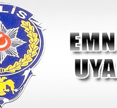 EMNİYET UYARDI