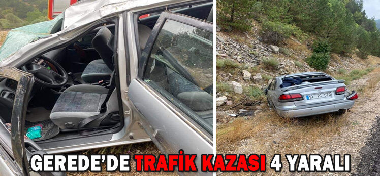 GEREDE’DE TRAFİK KAZASI: 4 YARALI