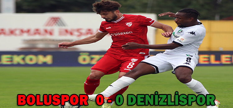 BOLUSPOR  0 – 0 DENİZLİSPOR