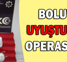 BOLU’DA UYUŞTURUCU OPERASYONU