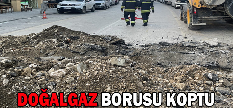 DOĞALGAZ BORUSU KOPTU