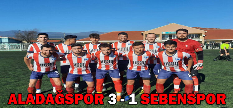 ALADAĞSPOR 3 – 1 SEBENSPOR