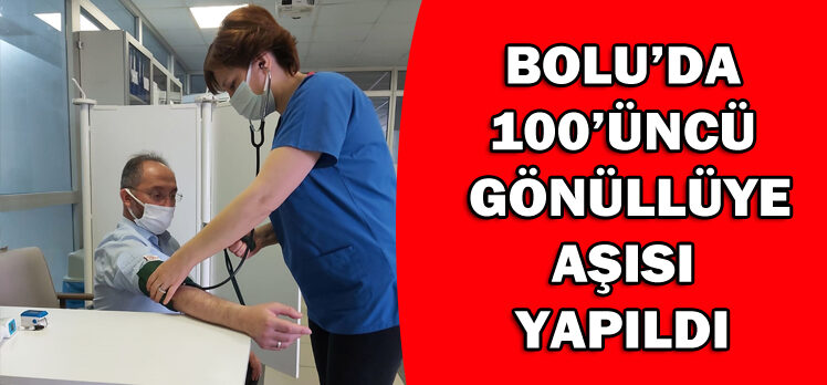 BOLU’DA 100’ÜNCÜ  GÖNÜLLÜYE AŞISI YAPILDI