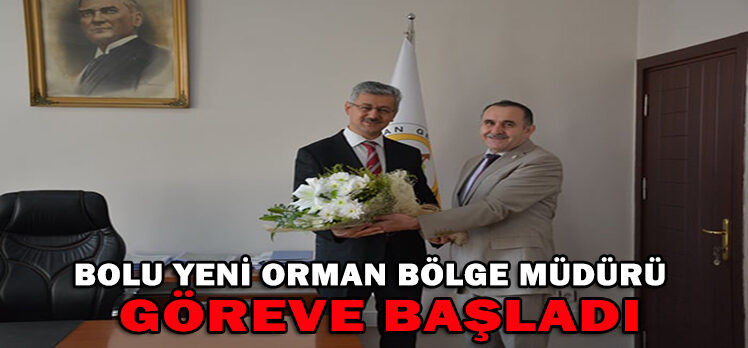 BOLU YENİ ORMAN BÖLGE MÜDÜRÜ GÖREVE BAŞLADI