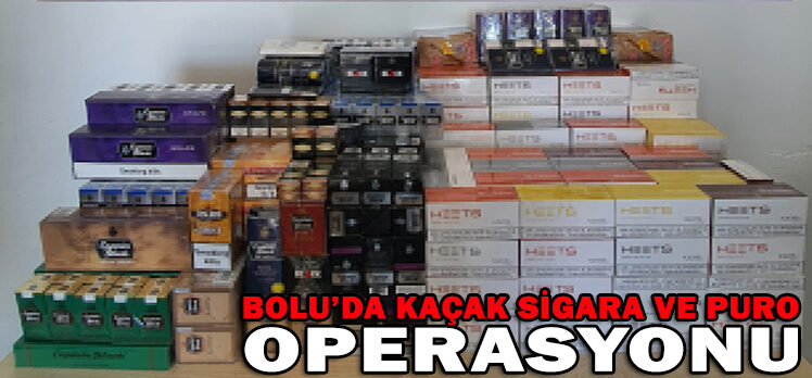 BOLU’DA KAÇAK SİGARA VE PURO OPERASYONU