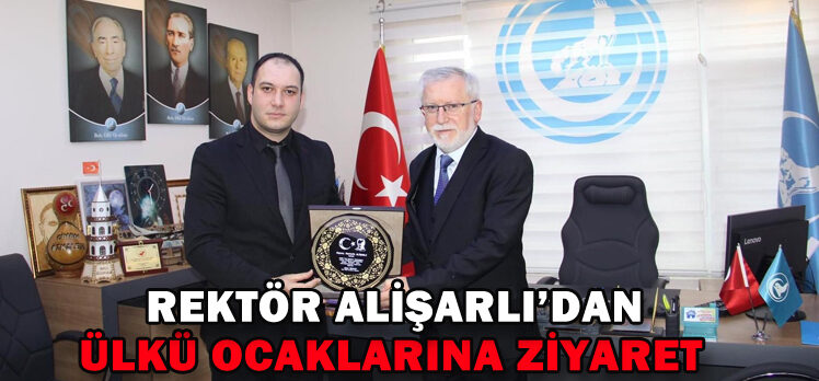 REKTÖR ALİŞARLI’DAN  ÜLKÜ OCAKLARINA ZİYARET