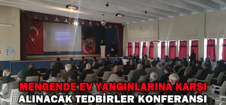 MENGENDE EV YANGINLARINA KARŞI ALINACAK TEDBİRLER KONFERANSI