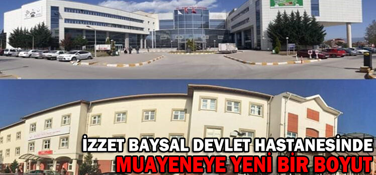 İZZET BAYSAL DEVLET HASTANESİNDE MUAYENEYE YENİ BİR BOYUT