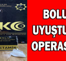 BOLU’DA UYUŞTURUCU OPERASYONU