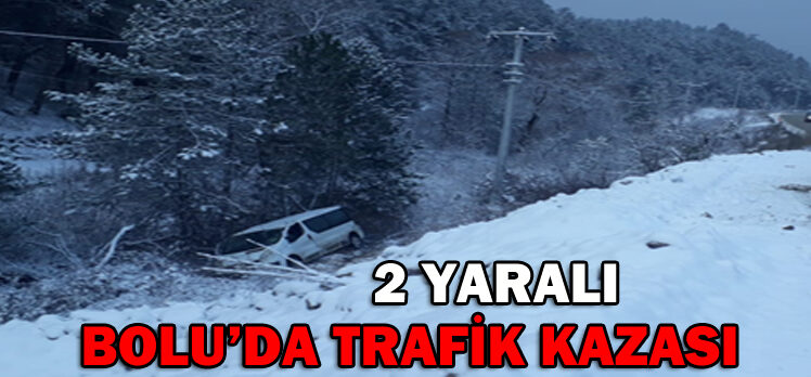 BOLU’DA TRAFİK KAZASI: 2 YARALI